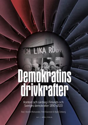 Demokratins drivkrafter : kontext och särdrag i Sveriges och Finlands demokratier 1890–2020