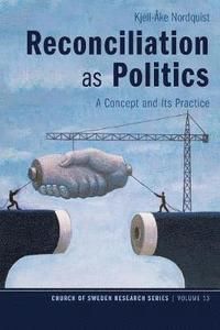 Reconciliation as Politics - A Concept and Its Practice