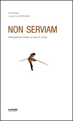 Non serviam : Philosophical Essays on Arts of Living | 1:a upplagan