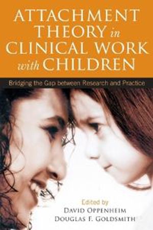 Attachment theory in clinical work with children - bridging the gap between