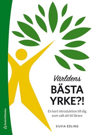 Världens bästa yrke?! - En kort introduktion till dig som valt att bli lärare | 1:a upplagan