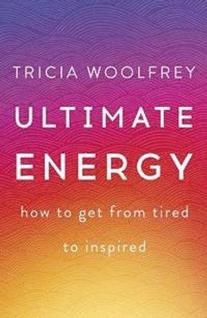 Ultimate energy - how to get from tired to inspired