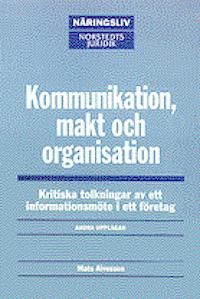Kommunikation, makt och organisation : kritiska tolkningar av ett informationsmöte i ett företag | 2:a upplagan