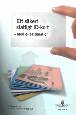 Ett säkert statligt ID-kort - med e-legitimation. SOU 2019:14 : Betänkande från 2017 års ID-kortsutredning (Ju 2017:12)