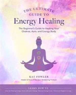 The Ultimate Guide to Energy Healing, The