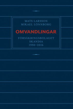 Omvandlingar : försäkringsbolaget Skandia 1990 - 2016