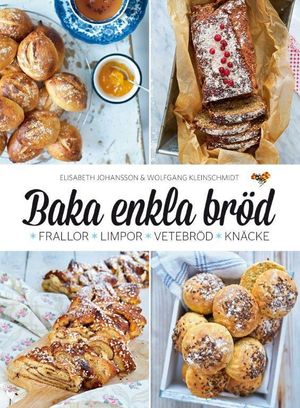 Baka enkla bröd : frallor, limpor, vetebröd, knäcke | 1:a upplagan