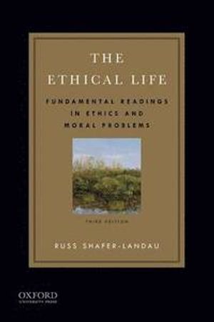 The Ethical Life : fundamental readings in ethics and moral problems | 3:e upplagan