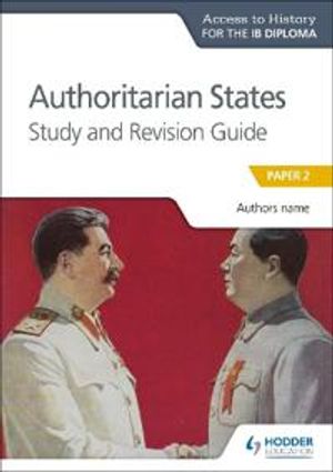 Access to History for the IB Diploma: Authoritarian States Study and Revision Guide