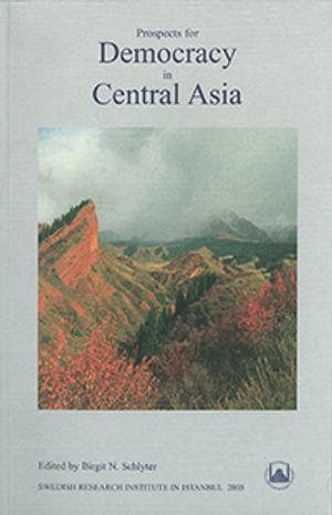 Prospects for Democracy in Central Asia : Papers Read at a Conference in Istanbul, 1-3 June 2003, and Additional Chapters