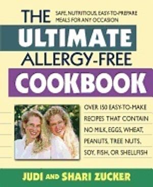 Ultimate Allergy-Free Cookbook : Over 150 Easy-to-Make Recipes That Contain No Milk, Eggs, Wheat, Peanuts, Tree Nuts, Soy, Fish,