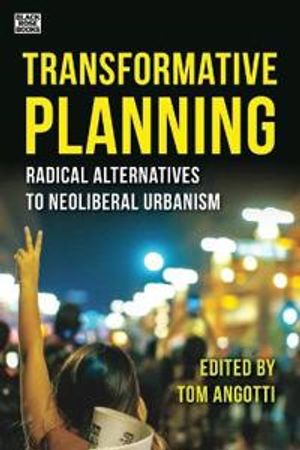 Transformative Planning – Radical Alternatives to Neoliberal Urbanism