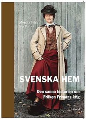 Svenska Hem : den sanna historien om Fröken Frimans krig |  2:e upplagan