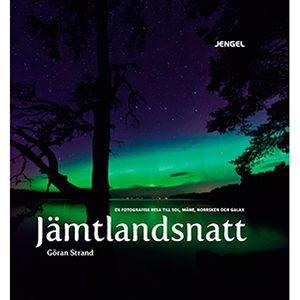 Jämtlandsnatt : en fotografisk resa till sol, måne, norrsken och galax