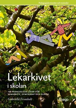 Lekarkivet i skolan : 100 pedagogiska lekar för samarbet, gemenskap och glädje | 1:a upplagan