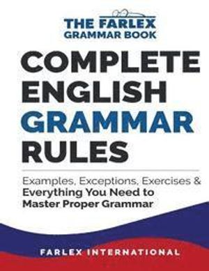 Complete English Grammar Rules: Examples, Exceptions, Exercises, and Everything You Need to Master Proper Grammar