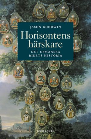 Horisontens härskare : historien om Osmanska riket | 1:a upplagan