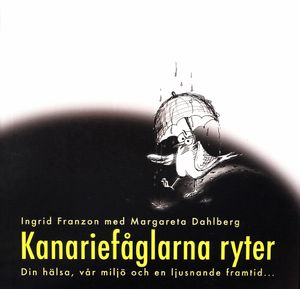 Kanariefåglarna ryter : din hälsa, vår miljö och en ljusnande framtid |  2:e upplagan