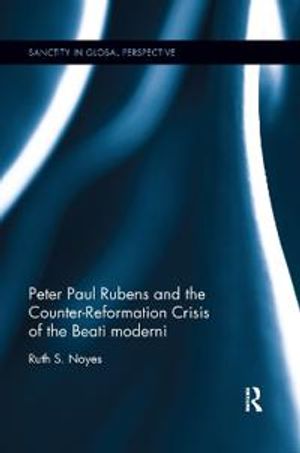 Peter Paul Rubens and the Counter-Reformation Crisis of the Beati moderni | 1:a upplagan