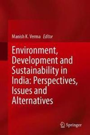 Environment, Development and Sustainability in India: Perspectives, Issues and Alternatives | 1:a upplagan