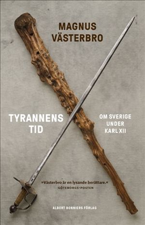 Tyrannens tid : Om Sverige under Karl XII