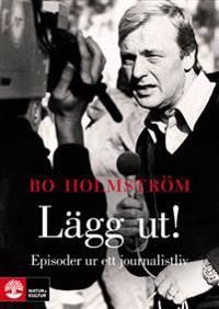 Lägg ut! : episoder ur ett journalistliv | 1:a upplagan