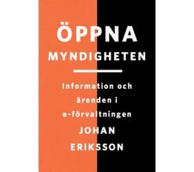 Öppna myndigheten : information och ärenden i e-förvaltningen | 1:a upplagan