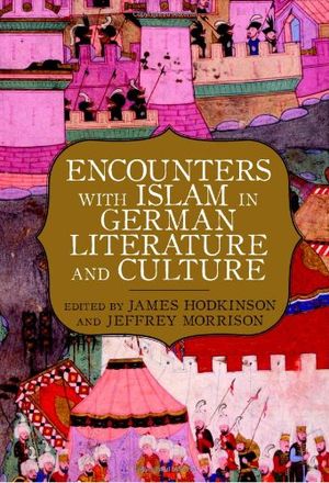 Encounters with Islam in German Literature and Culture