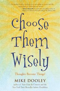 Choose Them Wisely: Thoughts Become Things! (Q)