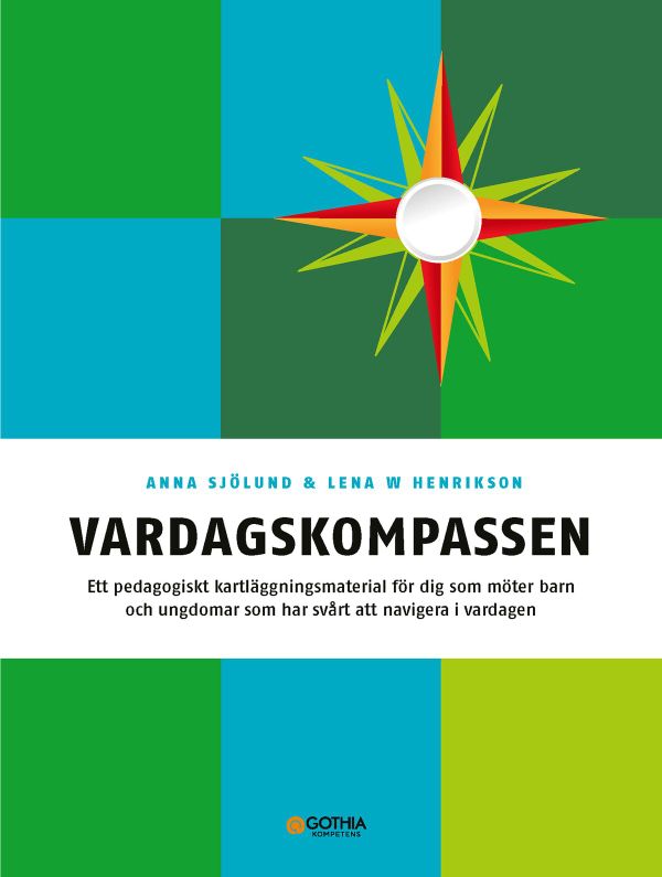 Vardagskompassen : ett pedagogiskt kartläggningsmaterial för dig som möter barn och ungdomar som har svårt att navigera i vardag | 1:a upplagan