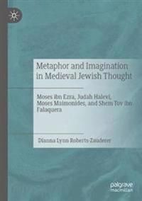Metaphor and Imagination in Medieval Jewish Thought: Moses ibn Ezra, Judah Halevi, Moses Maimonides, and Shem Tov ibn Falaquera