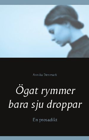 Ögat rymmer bara sju droppar : en prosadikt | 1:a upplagan