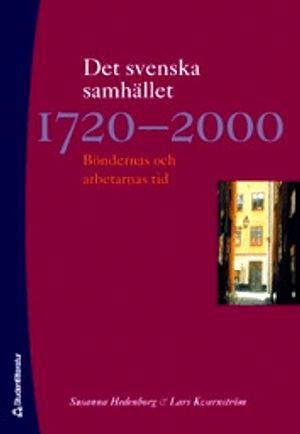 Det svenska samhället 1720-2000 : böndernas och arbetarnas tid |  2:e upplagan