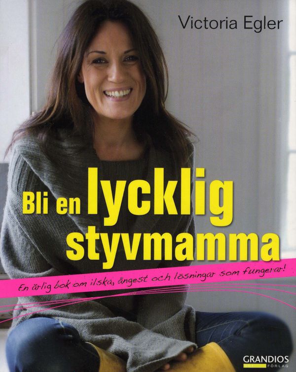 Bli en lycklig styvmamma : en ärlig bok om ilska, ångest och lösningar som fungerar | 0:e upplagan