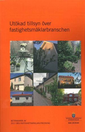 Utökad tillsyn över fastighetsmäklarbranschen. SOU 2018:64 : Betänkande från 2017 års fastighetsmäklarutredning (Ju 2017:10)