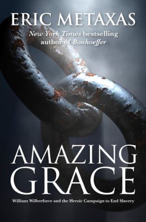 Amazing grace - william wilberforce and the heroic campaign