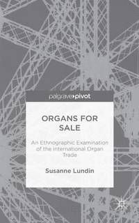 Organs for sale - an ethnographic examination of the international organ tr