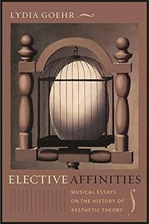 Elective affinities - musical essays on the history of aesthetic theory