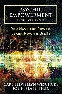 Psychic Empowerment for Everyone: You Have the Power, Learn How to Use It