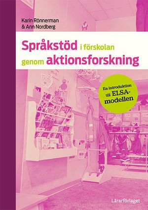 Språkstöd i förskolan genom aktionsforskning : en introduktion till ELSA-mo | 1:a upplagan