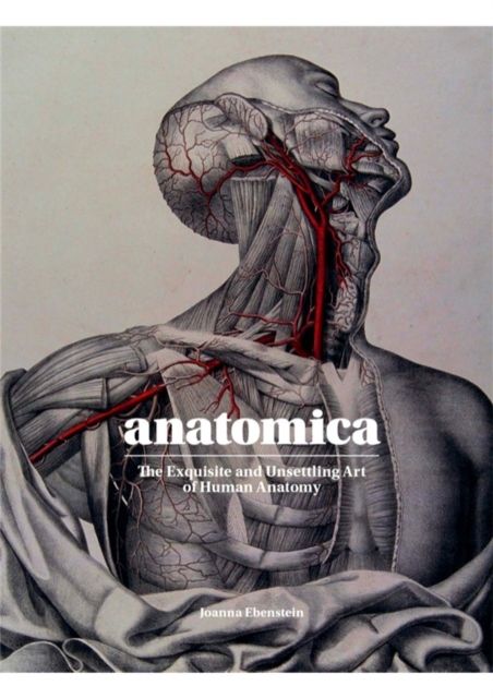 Anatomica - the Exquisite and Unsettling Art of Human Anatomy | 0:e upplagan