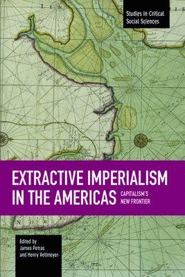 Extractive Imperialism In The Americas: Capitalism's New Frontier | 1:a upplagan