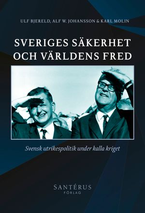 Sveriges säkerhet och världens fred : svensk utrikespolitik under kalla kriget |  2:e upplagan