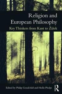Religion and european philosophy - key thinkers from kant to zizek | 0:e upplagan