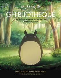 Ghibliotheque - The Unofficial Guide to the Movies of Studio Ghibli