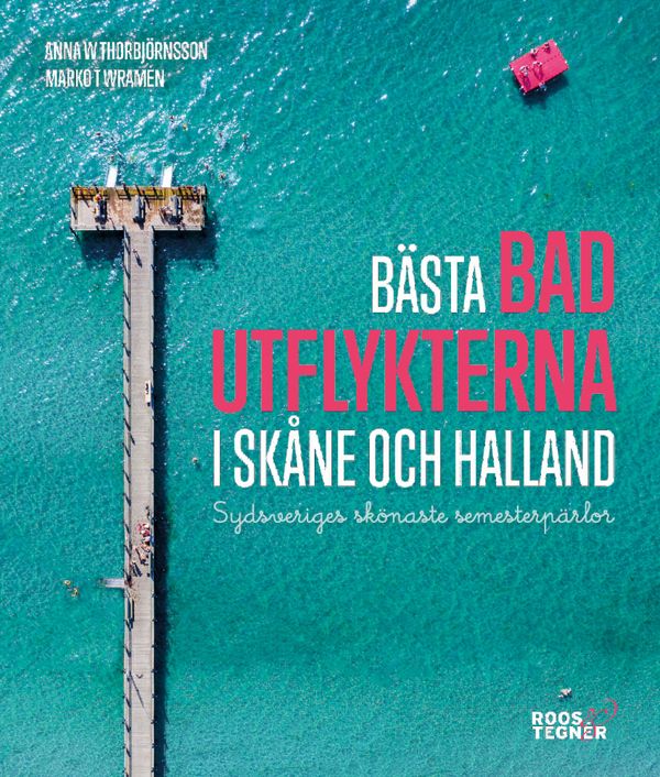 Bästa badutflykterna i Skåne och Halland - Sydsveriges skönaste semester... | 0:e upplagan