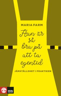 Han är så bra på att ta egentid : Jämställdhet i praktiken