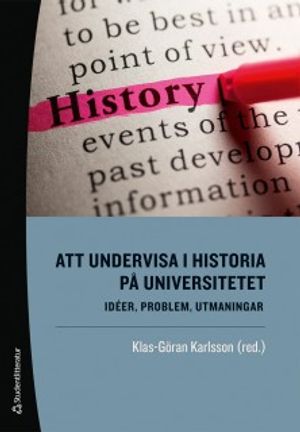 Att undervisa i historia på universitetet - Idéer, problem, utmaningar | 1:a upplagan