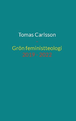 Grön feministteologi - dikter 2019 - 2022 | 1:a upplagan