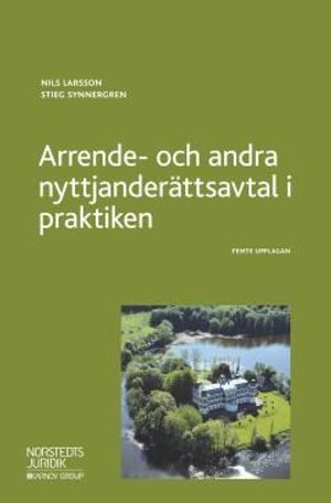 Arrende- och andra nyttjanderättsavtal i praktiken | 5:e upplagan